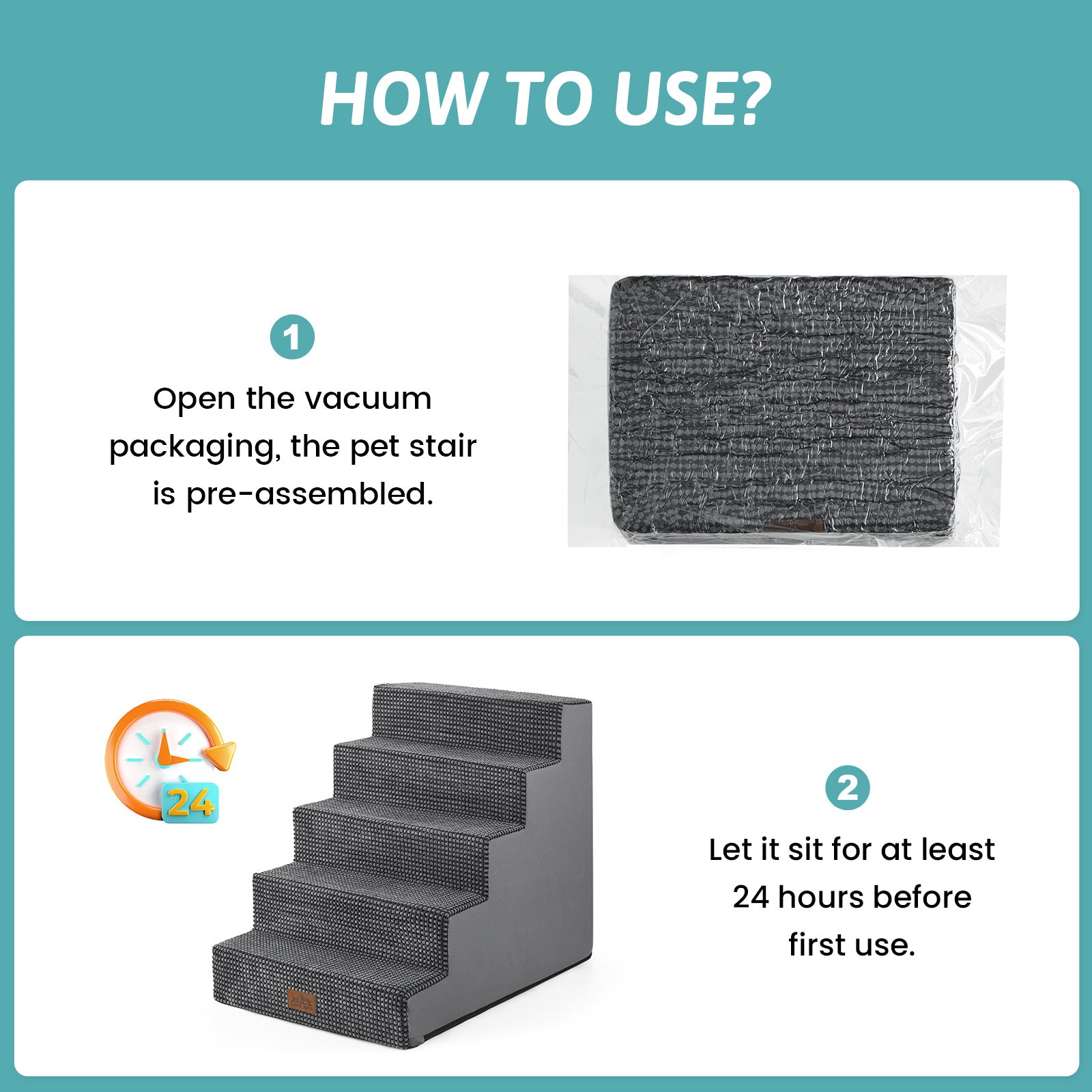 Open the vacuum packaging and let the Cozy Bliss foam pet stairs sit for at least 24 hours before first use. #color_Grey