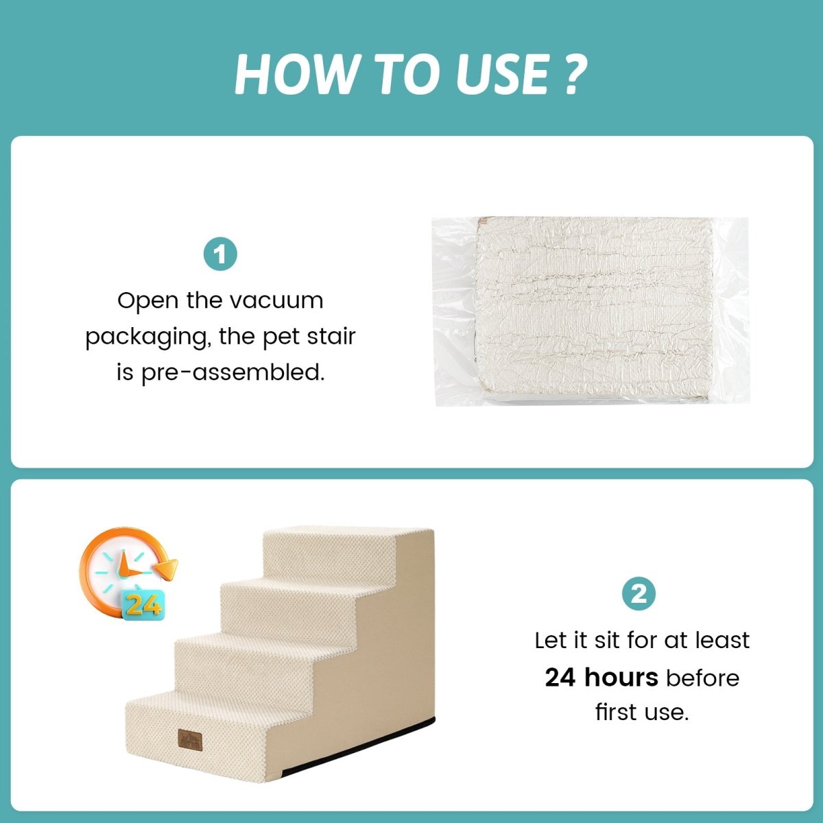 Open the vacuum packaging and let the Cozy Bliss foam pet stairs sit for at least 24 hours before first use. #color_Beige