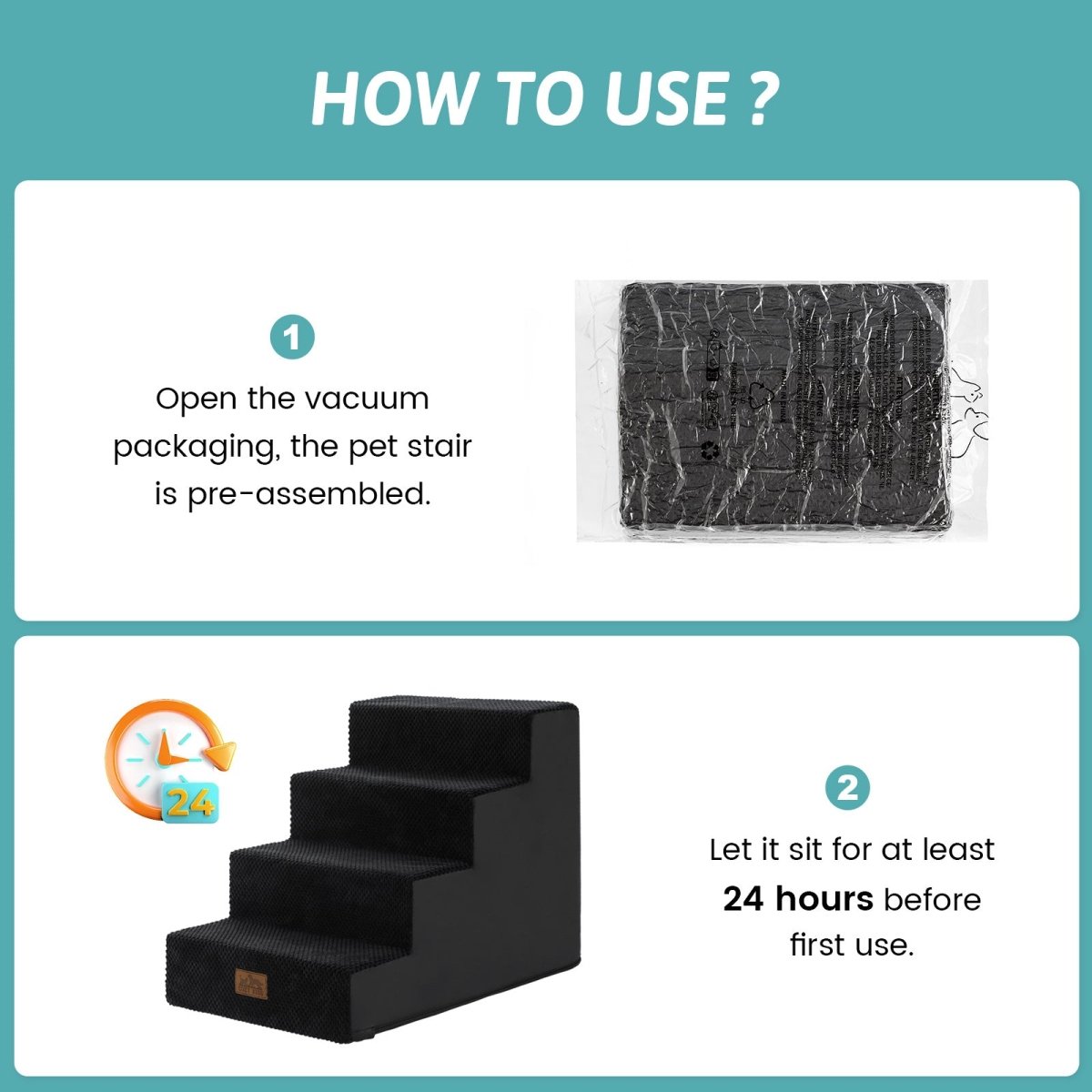 Open the vacuum packaging and let the Cozy Bliss foam pet stairs sit for at least 24 hours before first use. #color_Black
